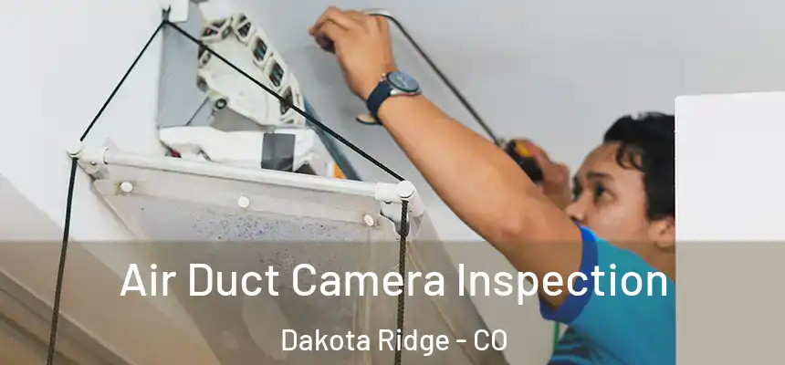 Air Duct Camera Inspection Dakota Ridge - CO