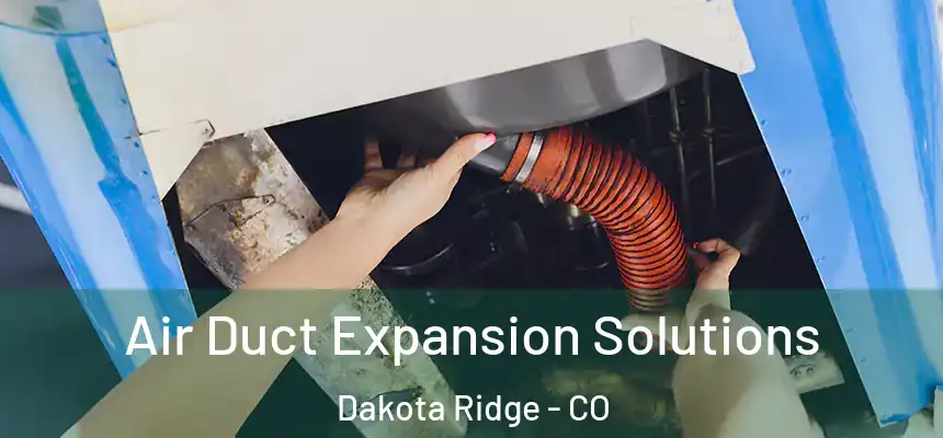  Air Duct Expansion Solutions Dakota Ridge - CO