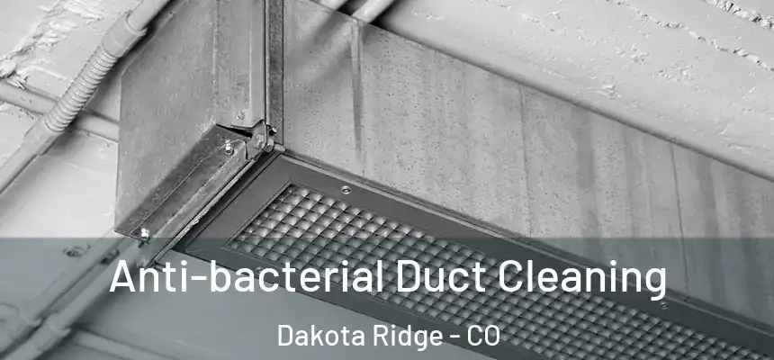  Anti-bacterial Duct Cleaning Dakota Ridge - CO
