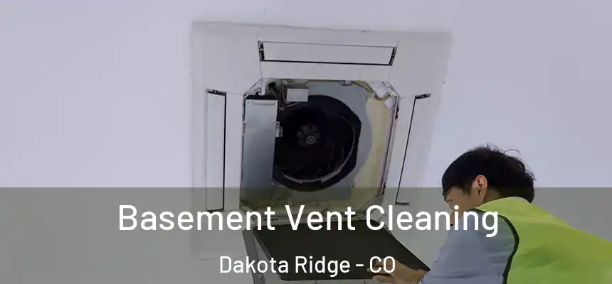 Basement Vent Cleaning Dakota Ridge - CO