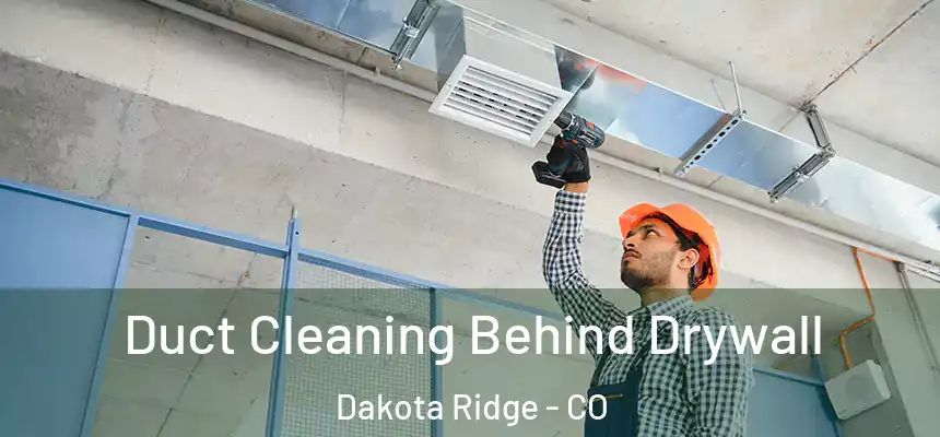  Duct Cleaning Behind Drywall Dakota Ridge - CO