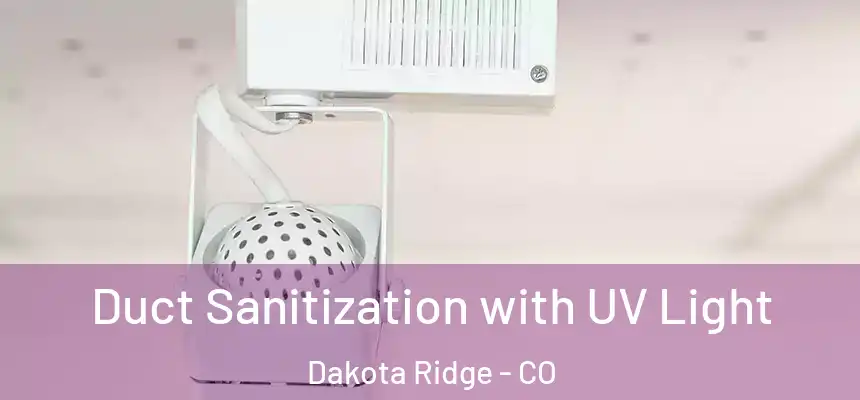  Duct Sanitization with UV Light Dakota Ridge - CO