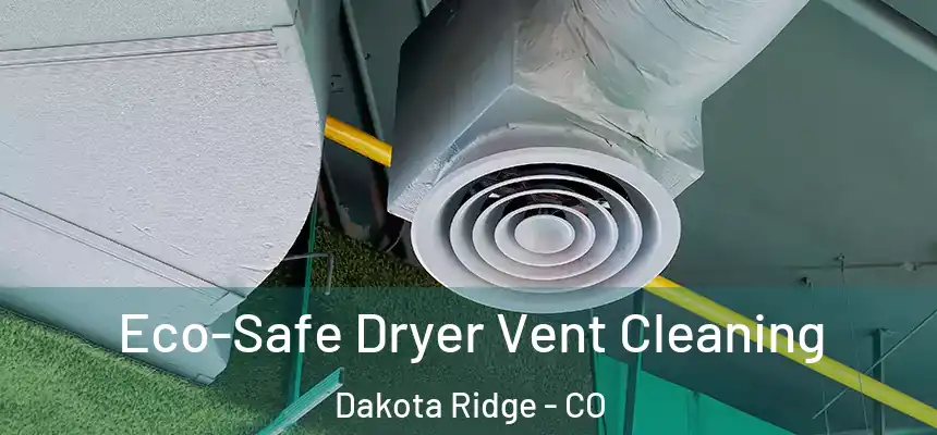  Eco-Safe Dryer Vent Cleaning Dakota Ridge - CO