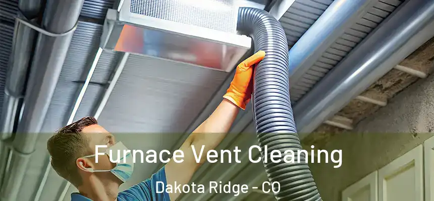  Furnace Vent Cleaning Dakota Ridge - CO