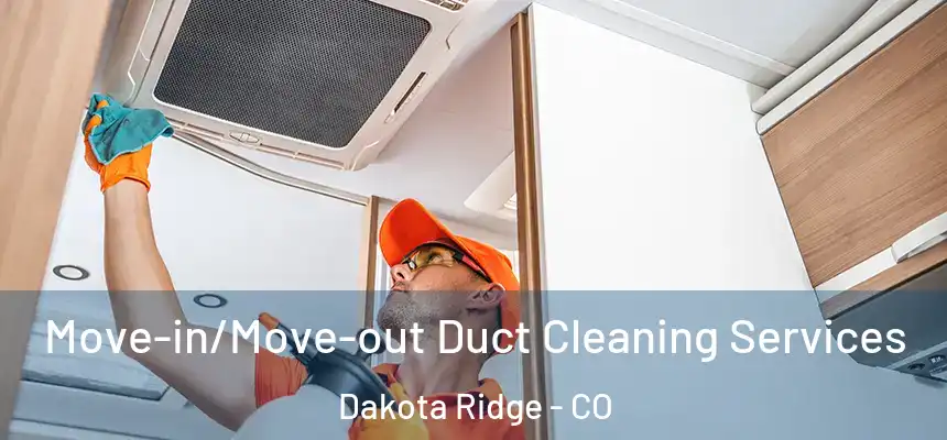  Move-in/Move-out Duct Cleaning Services Dakota Ridge - CO