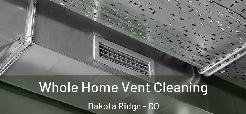 Whole Home Vent Cleaning Dakota Ridge - CO